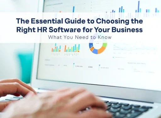 Essential Guide to Choosing the Right HR Software for Your Business: What You Need to Know