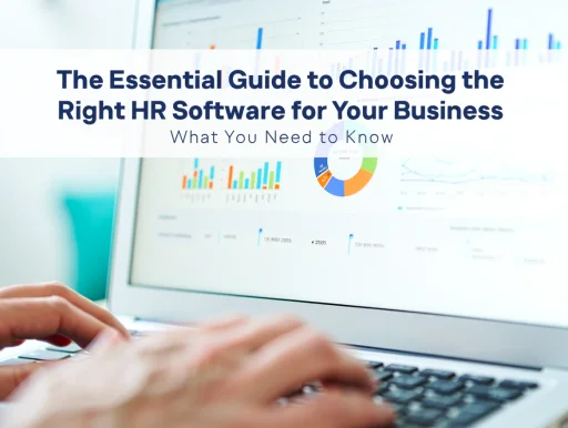 Essential Guide to Choosing the Right HR Software for Your Business: What You Need to Know